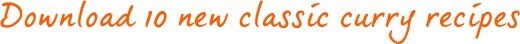 Download 10 new classic curry recipes Download 10 new classic curry recipes
