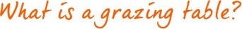 What is a grazing table? What is a grazing table?