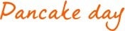 Pancake Day Pancake Day