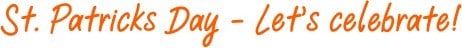St. Patricks Day - Let's celebrate!