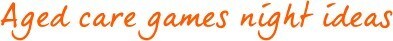 Aged Care games night ideas Aged Care games night ideas