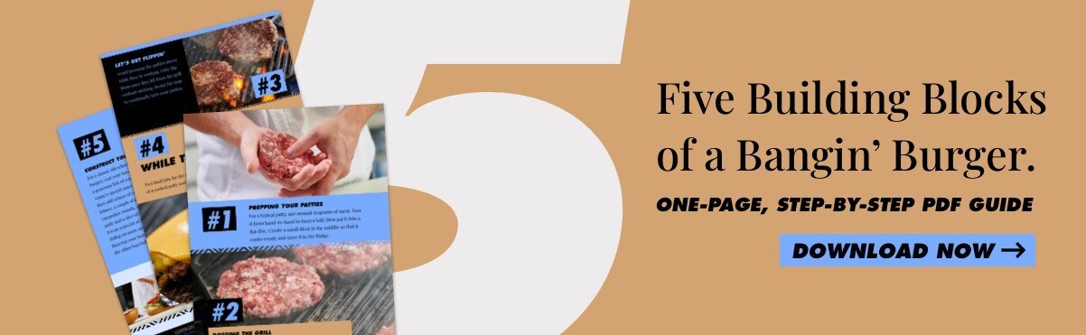 Five Building Blocks of a Bangin Burger Five Building Blocks of a Bangin Burger