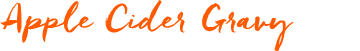 Apple Cider Gravy  Apple Cider Gravy