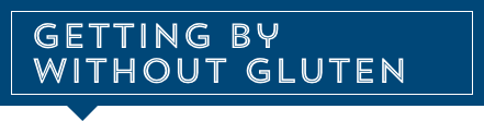 Getting by without gluten Getting by without gluten